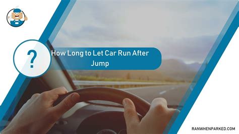 How Long Should You Leave Your Car Running After Jump Start: A Detailed Insight